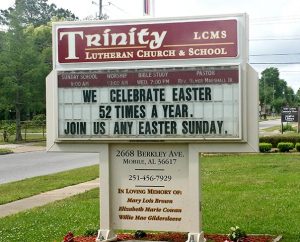 Every Sunday is Easter — that's the message on the outdoor sign at Trinity Lutheran Church in Mobile, Ala., and it's making people think, according to Trinity Pastor Rev. Dr. Ulmer Marshall. The message — that Christ's resurrection and salvation is proclaimed every Sunday — is meant to encourage sometime-worshipers to come every week, he added. It also offers a Christian witness and welcome to all of Mobile. (Trinity Lutheran Church)