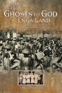 In his book, From Ghosts to God in Enga Land: Planting His Church Among the Enga People of Central Papua New Guinea, the Rev. Dr. Otto C. Hintze Jr. tells the story of his 17 years as a missionary.